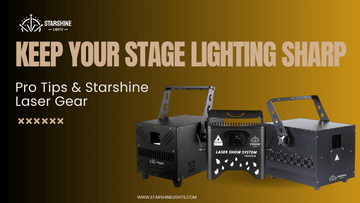 Keep Your Stage Lighting Sharp: Pro Tips & Starshine Laser Gear