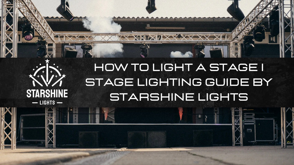 How to Light a Stage | Stage Lighting Guide by Starshine Lights