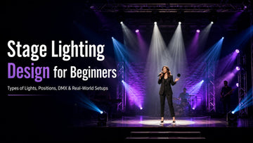 Stage Lighting Design for Beginners: Types of Lights, Positions, DMX & Real-World Setups